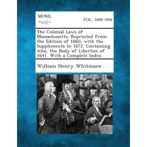The Colonial Laws of Massachusetts. Reprinted from the Edition of 1660 with the Supplements to 1672. ..., Gale, Making of Modern Law