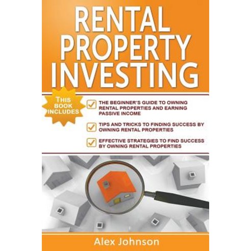 Rental Property Investing: 3 Manuscripts in 1- The Beginners Guide+ Tips and Tricks+ Effective Strateg..., Createspace Independent Publishing Platform