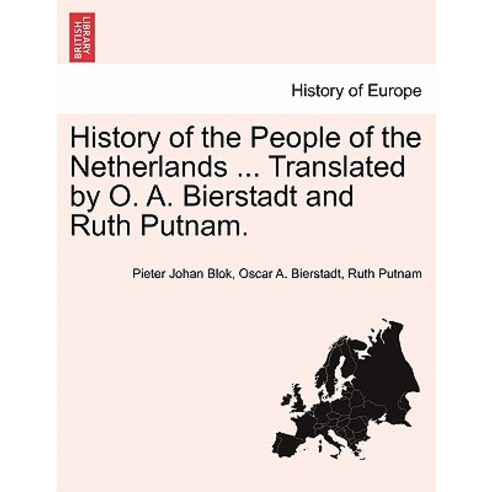 History of the People of the Netherlands ... Translated by O. A. Bierstadt and Ruth Putnam. Part I Pa..., British Library, Historical Print Editions