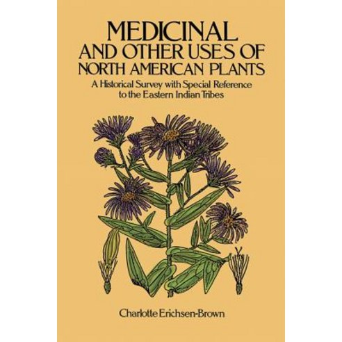 Medicinal and Other Uses of North American Plants: A Historical Survey with Special Reference to the E..., Dover Publications