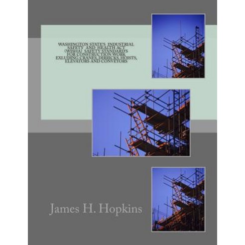Washington State''s Industril Safety and Health ACT (Wisha): Standards for the Construction Industry P..., Createspace Independent Publishing Platform
