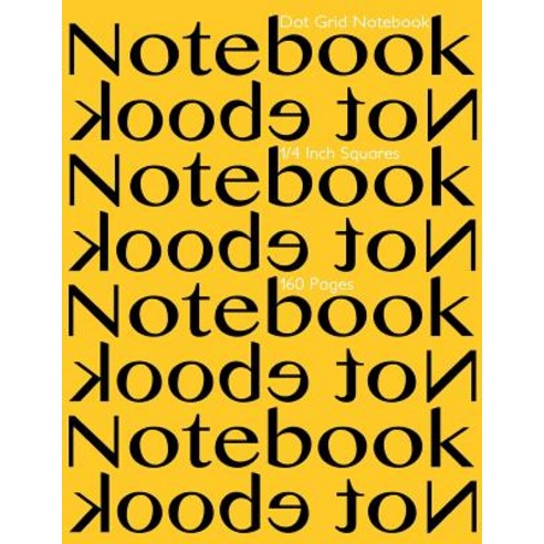 Dot Grid Notebook 1/4 Inch Squares 160 Pages: Notebook Not eBook with Yellow Cover 8.5"x11" 1/4 Inch ..., Createspace Independent Publishing Platform