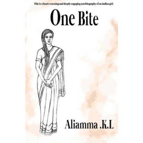 One Bite: A Unique Autobiography of an Indian Girl and How a Single Bite of a Cobra Changed the Course..., Createspace Independent Publishing Platform