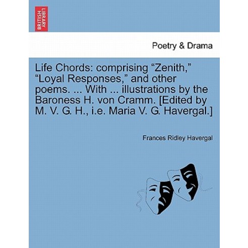 Life Chords: Comprising "Zenith " "Loyal Responses " and Other Poems. ... with ... Illustrations by th..., British Library, Historical Print Editions