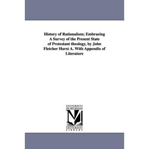 History of Rationalism; Embracing a Survey of the Present State of Protestant Theology by John Fletch..., University of Michigan Library