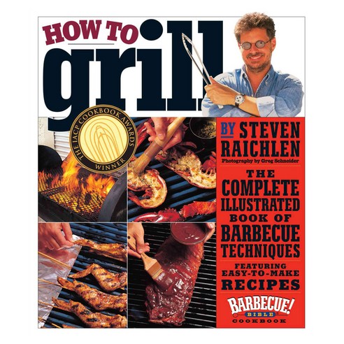 How to Grill: The Complete Illustrated Book of Barbecue Techniques a Barbecue Bible! Cookbook, Workman Publishing Company