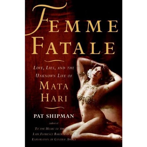 Femme Fatale: Love Lies and the Unknown Life of Mata Hari, Perennial