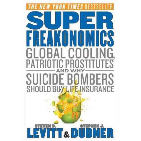 SuperFreakonomics: Global Cooling Patriotic Prostitiutes and Why Suicide Bombers Should Buy Life Insurance, William Morrow & Co