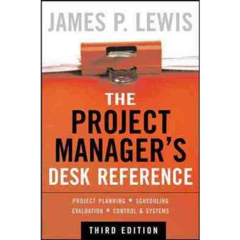 The Project Manager''s Desk Reference: Project Planning - Scheduling Evaluation - Control - Systems, McGraw-Hill
