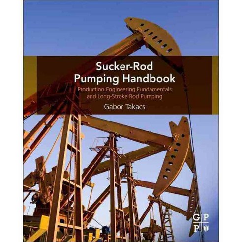 Sucker-rod Pumping Handbook: Production Engineering Fundamentals and Long-stroke Rod Pumping, Gulf Professional Pub