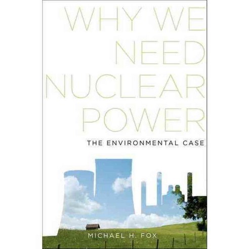Why We Need Nuclear Power: The Environmental Case, Oxford Univ Pr