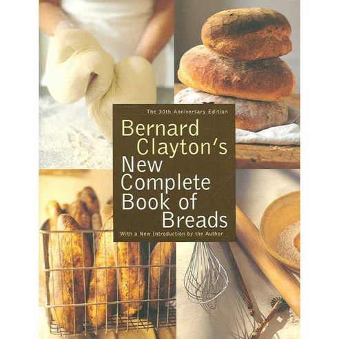 Bernard Clayton''s New Complete Book of Breads, Simon & Schuster