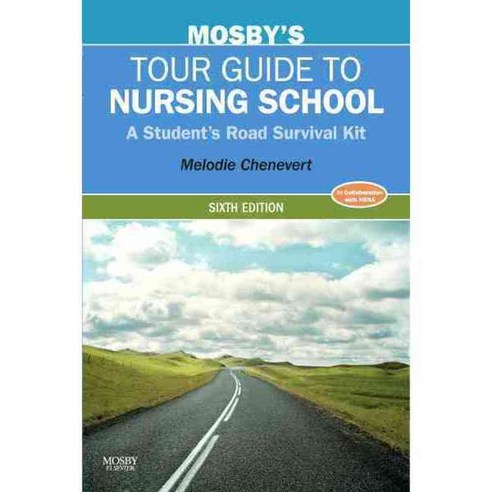 Mosby''s Tour Guide to Nursing School: A Student''s Road Survival Kit, Mosby Inc