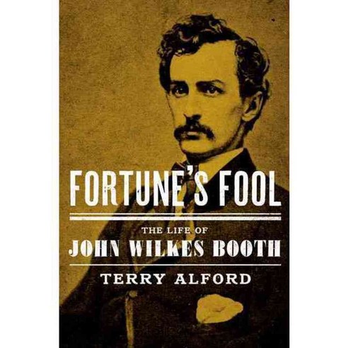 Fortune''s Fool: The Life of John Wilkes Booth, Oxford Univ Pr