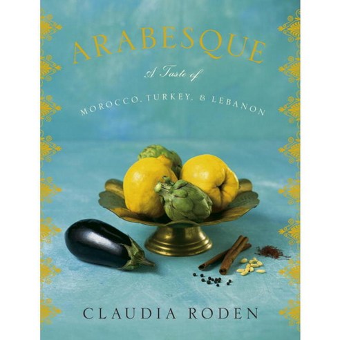 Arabesque: A Taste of Morocco Turkey And Lebanon, Alfred a Knopf Inc