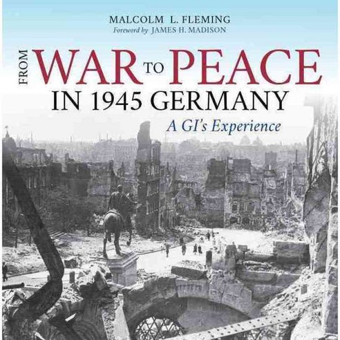 From War to Peace in 1945 Germany: A GI''s Experience, Indiana Univ Pr