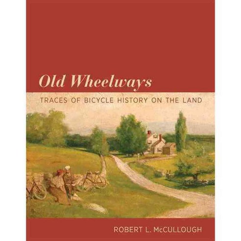 Old Wheelways: Traces of Bicycle History on the Land, Mit Pr