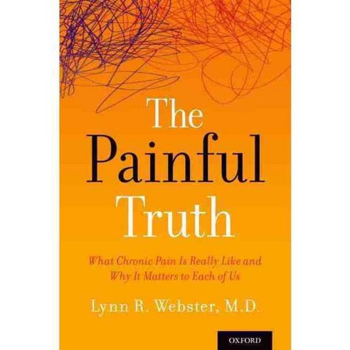 The Painful Truth: What Chronic Pain Is Really Like and Why It Matters to Each of Us, Oxford Univ Pr