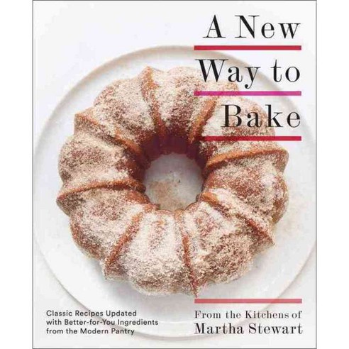 A New Way to Bake: Classic Recipes Updated With Better-for-You Ingredients from the Modern Pantry, Clarkson Potter