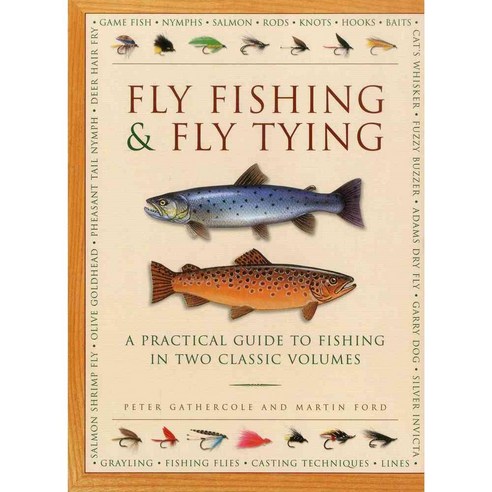 Fly Fishing & Fly Tying: A Practical Guide to Fishing in Two Classic Volumes, Lorenz Books