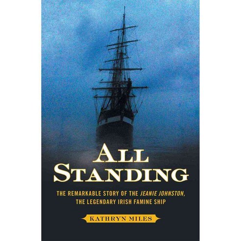 All Standing: The Remarkable Story of the Jeanie Johnston the Legendary Irish Famine Ship, Simon & Schuster