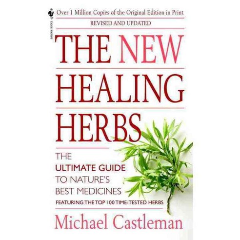 The New Healing Herbs: The Classic Guide to Nature''s Best Medicines Featuring the Top 100 Time-Tested Herbs, Bantam Books