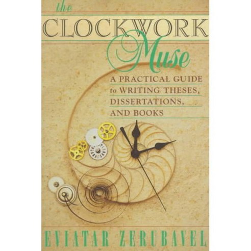 The Clockwork Muse: A Practical Guide to Writing Theses Dissertations and Books, Harvard Univ Pr