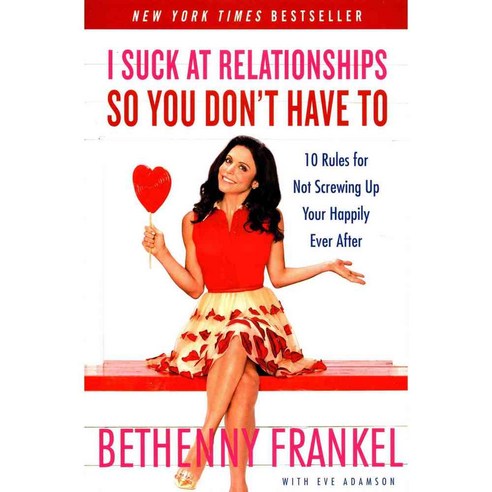 I Suck at Relationships So You Don''t Have to: 10 Rules for Not Screwing Up Your Happily Ever After, Touchstone Books