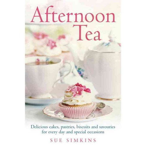 Afternoon Tea: Delicious Cakes Pastries Biscuits and Savouries for Every Day and Special Occasions, Constable & Robinson Ltd