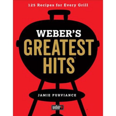 Weber''s Greatest Hits: 125 Classic Recipes for Every Grill, Houghton Mifflin Harcourt