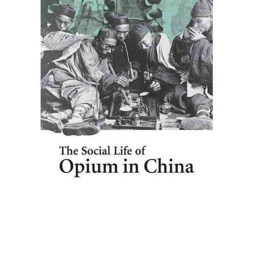 The Social Life Of Opium In China, Cambridge Univ Pr