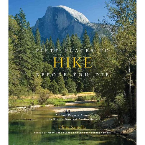 Fifty Places to Hike Before You Die: Outdoor Experts Share the World''s Greatest Destinations, Harry N Abrams Inc
