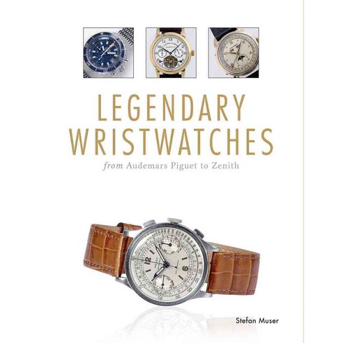 Legendary Wristwatches: From Audemars Piguet to Zenith, Schiffer Pub Ltd