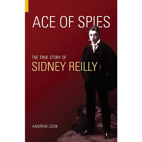 Ace of Spies: The True Story of Sidney Reilly, Tempus Pub Ltd