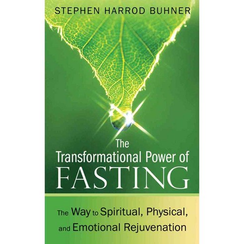 The Transformational Power of Fasting: The Way to Spiritual Physical and Emotional Rejuvenation, Healing Arts Pr