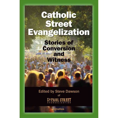 Catholic Street Evangelization: Stories of Conversion and Witness, Ignatius Pr