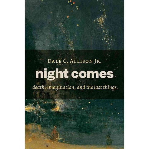Night Comes: Death Imagination and the Last Things, Eerdmans Pub Co