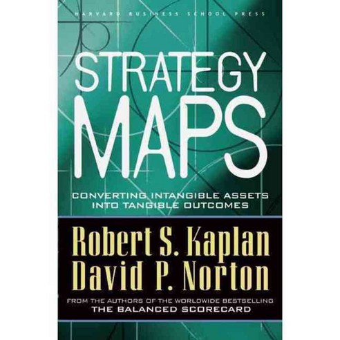Strategy Maps: Converting Intangible Assets into Tangible Outcomes, Harvard Business School Pr