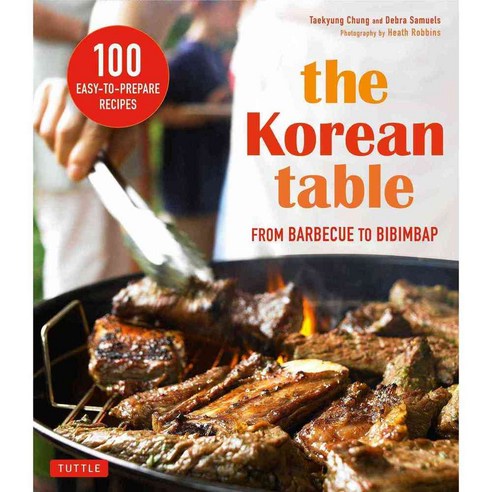 The Korean Table: From Barbecue to Bibimbap: 100 Easy-to-Prepare Recipes, Tuttle Pub