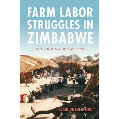 Farm Labor Struggles in Zimbabwe: The Ground of Politics, Indiana Univ Pr