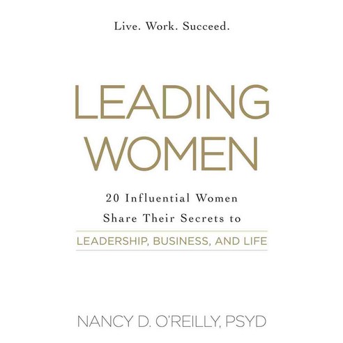 Leading Women: 20 Influential Women Share Their Secrets to Leadership Business and Life, Adams Media Corp