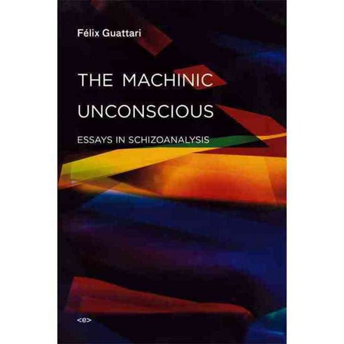 The Machinic Unconscious: Essays in Schizoanalysis, Semiotext