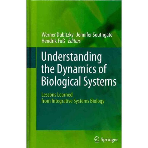 Understanding the Dynamics of Biological Systems: Lessons Learned from Integrative Systems Biology, Springer Verlag