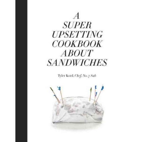 A Super Upsetting Cookbook About Sandwiches, Clarkson Potter