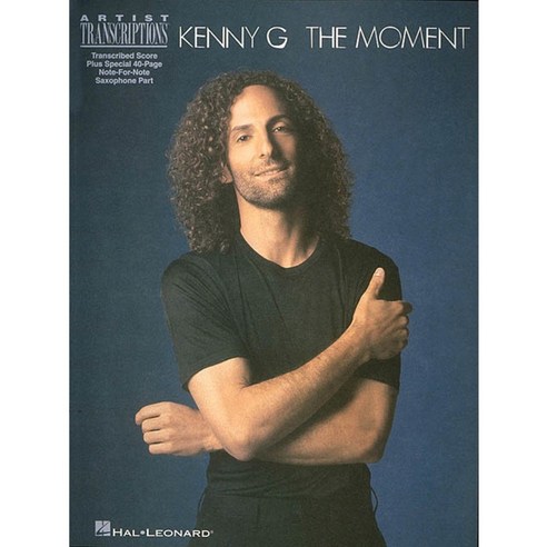 Kenny G - the Moment: Soprano Alto and Tenor Saxophone Artist Transcriptions, Hal Leonard Corp