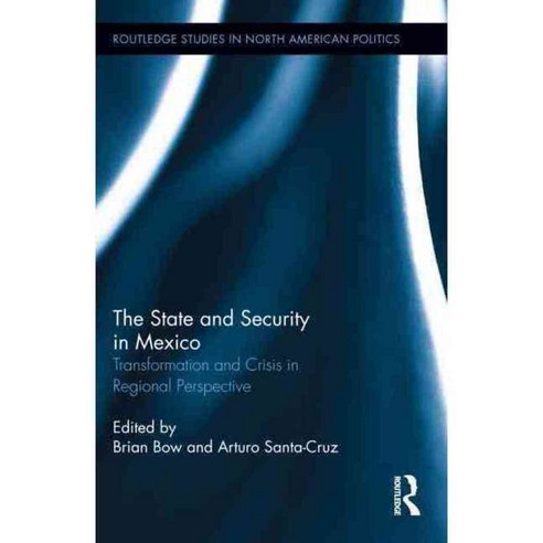 The State and Security in Mexico: Transformation and Crisis in Regional Perspective, Routledge