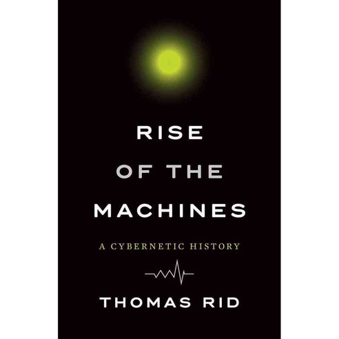 Rise of the Machines: A Cybernetic History, W W Norton & Co Inc