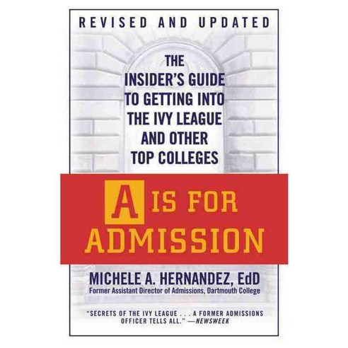 A Is for Admission: The Insider''s Guide to Getting into the Ivy League and Other Top Colleges, Grand Central Pub