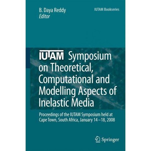 IUTAM Symposium on Theoretical Computational and Modelling Aspects of Inelastic Media, Springer Verlag
