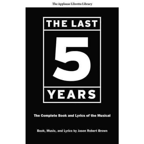 The Last Five Years: The Complete Book and Lyrics of the Musical, Applause Theatre & Cinema Books